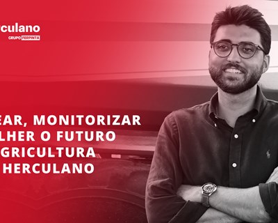 Semear, monitorizar e colher o futuro da Agricultura e da Herculano