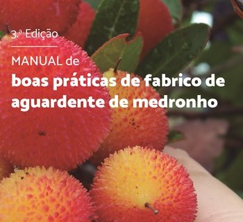 Já está disponível a 3ª edição do Manual de Boas Práticas de Fabrico de Aguardente de Medronho